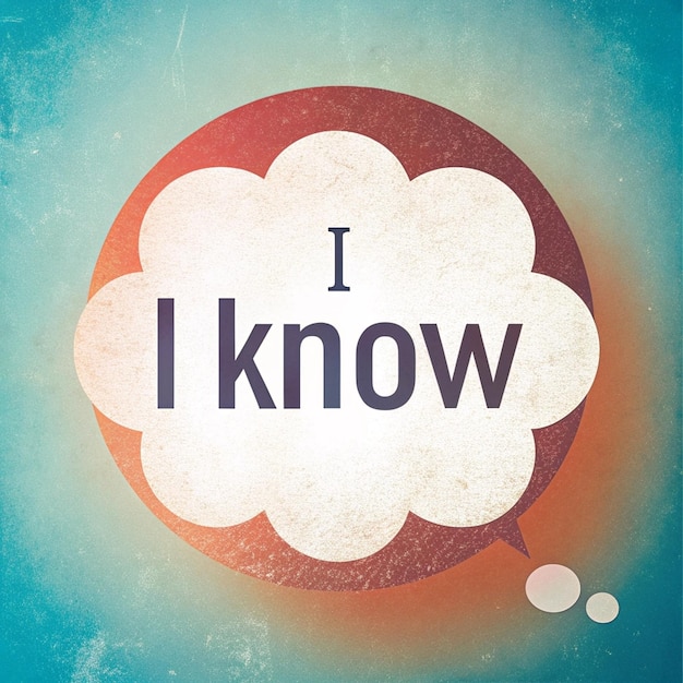 Photo a poster with a bubble that says i know i know i know i know i know i know i know