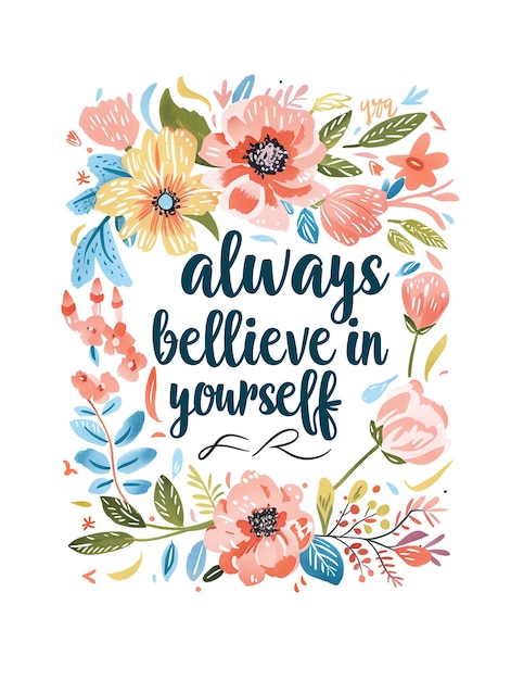 a poster with flowers that says always believe in yourself