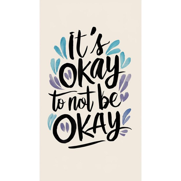 Photo a poster with a quote that says its ok to be not be ok