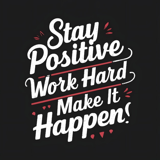 Stay positive work hard make it happen tshirt design