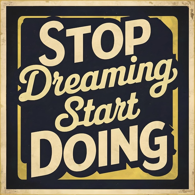 Stop Dreaming Start Doing Motivation Quote