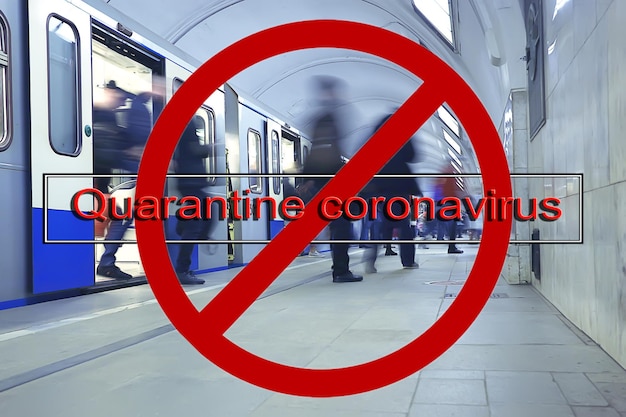 stop sign inscription quarantine coronavirus, quarantine in transport, metro people prohibition transport concept