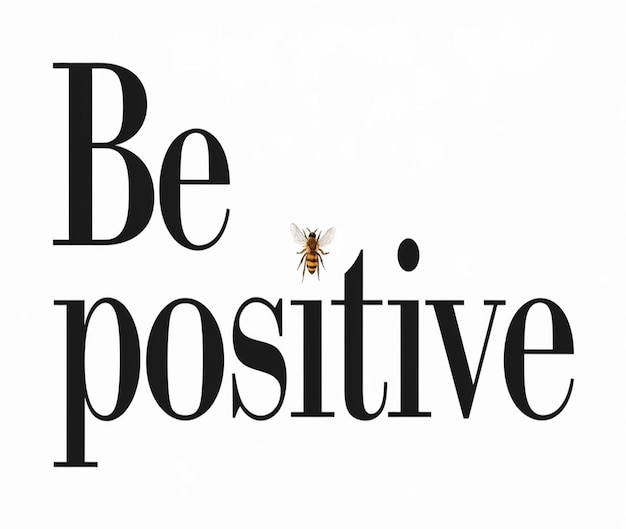 Photo the text be positive with a small bee on a white background