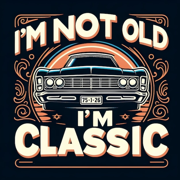 Text Im not old Im classicdesign for the retro car enthusiast with a love