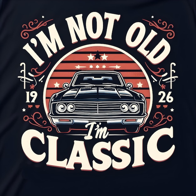 Text Im not old Im classicdesign for the retro car enthusiast with a love