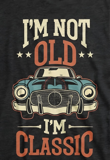 Text Im not old Im classicdesign for the retro car enthusiast with a love