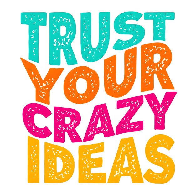 Photo trust your crazy ideas