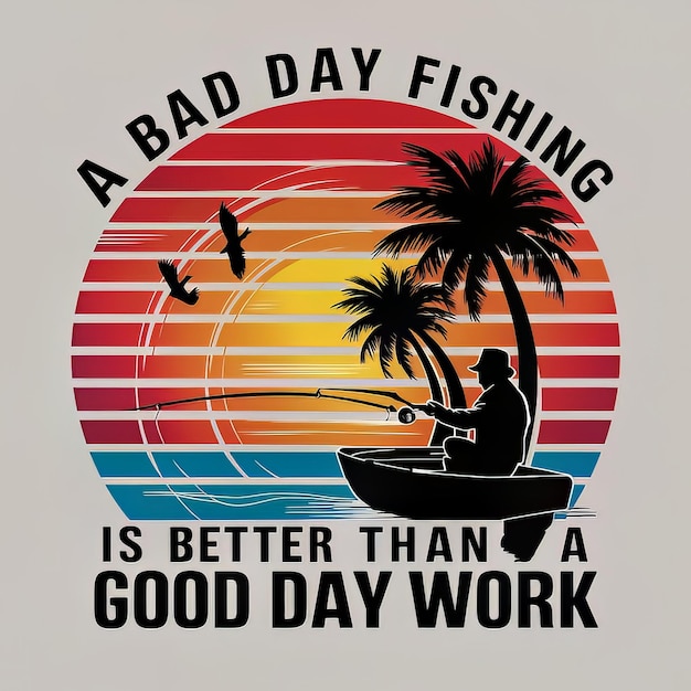 A vibrant retro design featuring the text A Bad Day Fishing Is Better Than a Good Day at Work