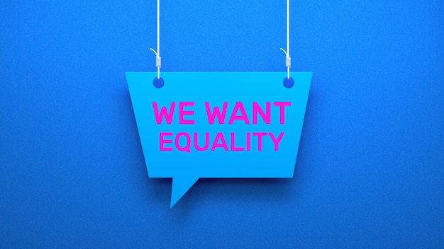 We want equality speech bubble concept.