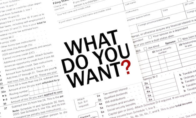 WHAT DO YOU WANT on white sticker with tax forms