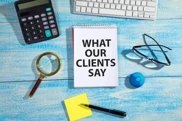 What Your Clients Say text on notepad