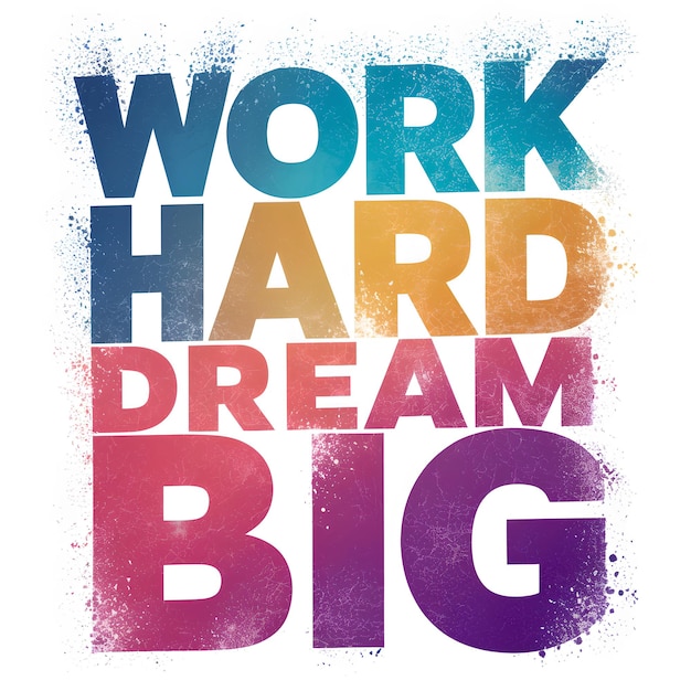 Work Hard Dream Big