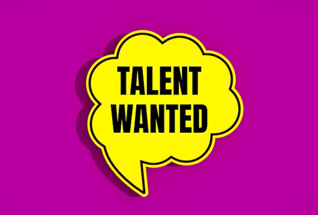 Yellow speech bubble with the words talent wanted on it