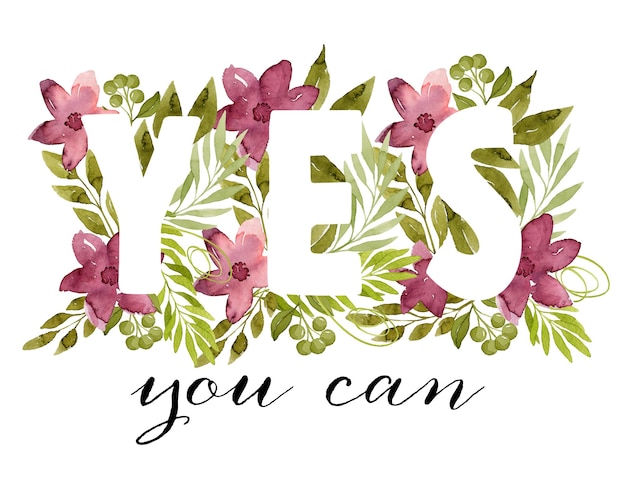 Yes you can lettering with watercolor flowers and leaves botanical illustration