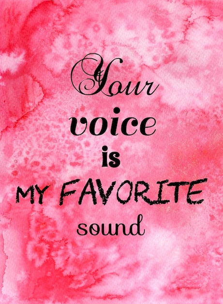 Your voice is my favorite sound Inspirational quote