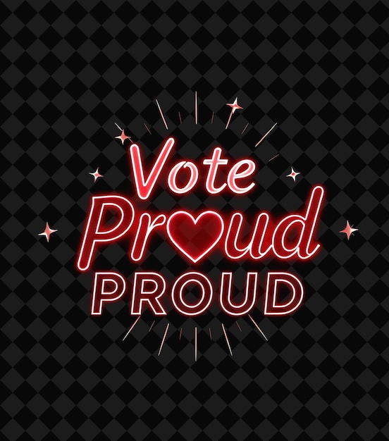 a black background with a red neon sign that says vote proud