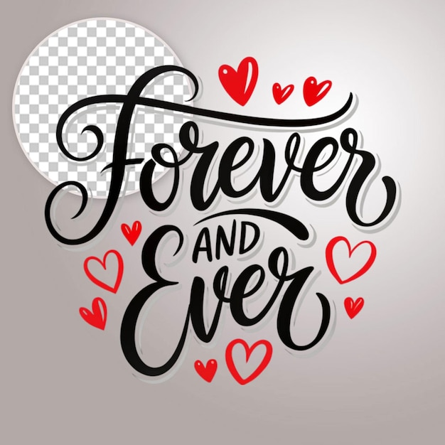 Forever and ever lettering quotes about love on transparent background