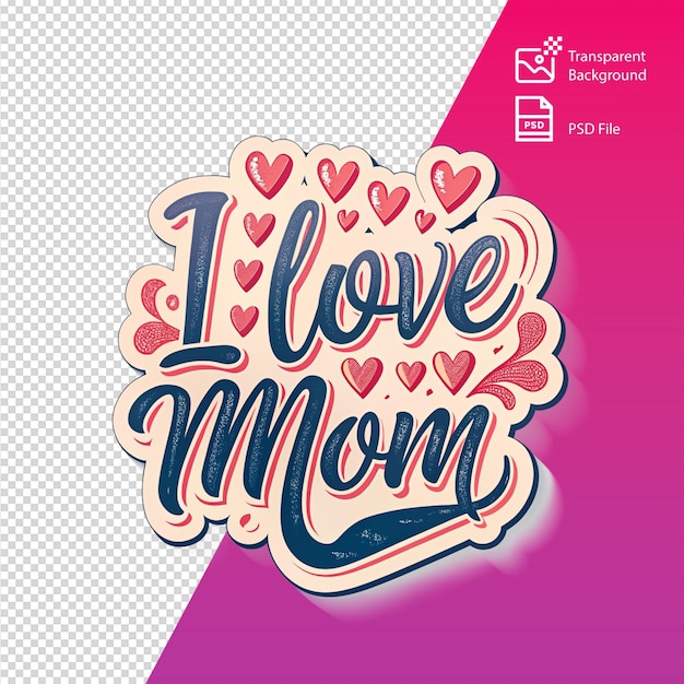 PSD a mothers day sticker design with hearts and a i love my mom message on an isolated background