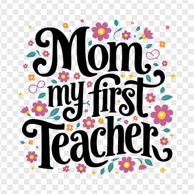 PSD a poster for moms first teacher with flowers and text on it