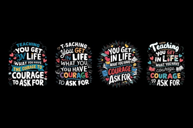 You get in life what you have the courage to ask for TShirt designs set