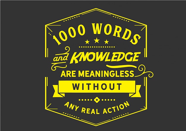 1000 words and knowledge are meaningless