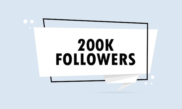 200 k followers. Origami style speech bubble banner. Sticker design template with 200 k followers text. Vector EPS 10. Isolated on white background.