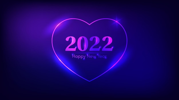 2022 Happy New Year neon background. Neon frame in heart form with shining effects for Christmas holiday greeting card, flyers or posters. Vector illustration