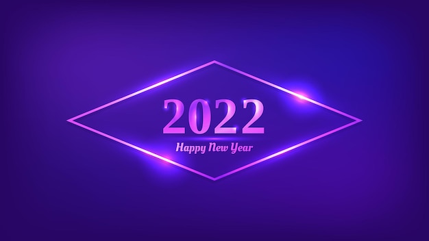 2022 Happy New Year neon background. Neon rhombus frame with shining effects for Christmas holiday greeting card, flyers or posters. Vector illustration