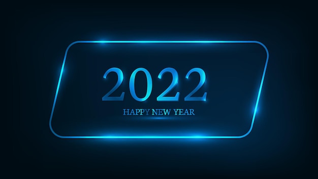 2022 Happy New Year neon background. Neon rounded parallelogram frame with shining effects for Christmas holiday greeting card, flyers or posters. Vector illustration