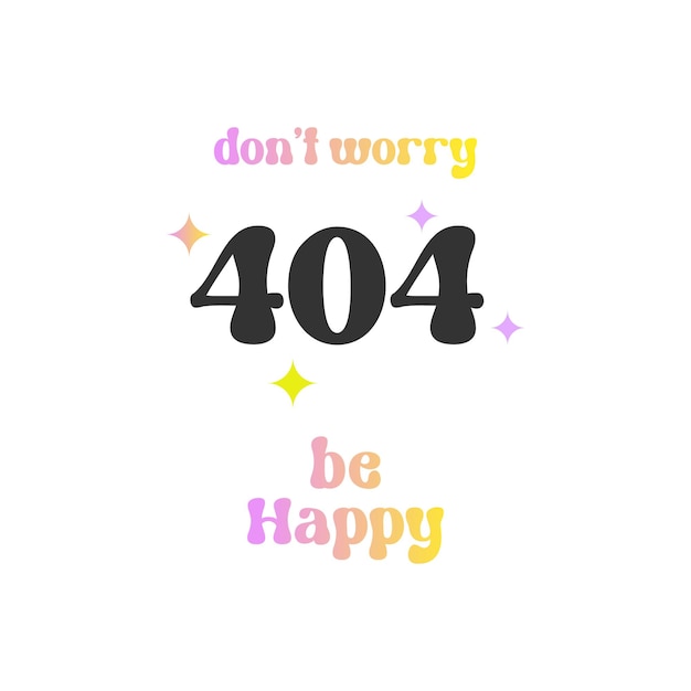 404 page not found and Be happy text in groovy style isolated on white background