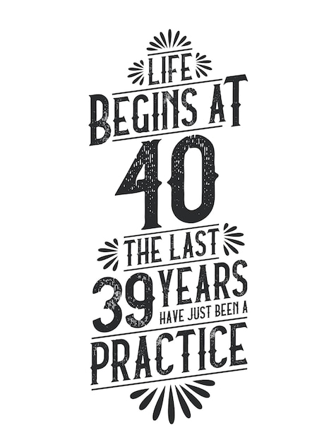 40th Birthday tshirt Life Begins At 40 The Last 39 Years Have Just Been a Practice