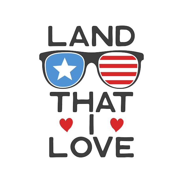 4th of July typography design with quote Land that i love and glasses US Independence Day clipart Fourth of July calligraphy lettering composition Vector emblem for tshirt isolated