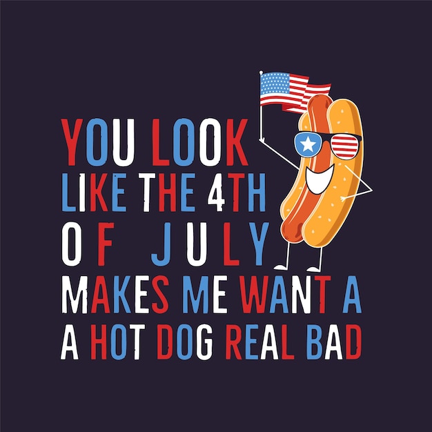 4th of July typography design with quote you look like the 4th of july and hot dog Independence Day clipart Fourth of July text composition Vector emblem for tshirt