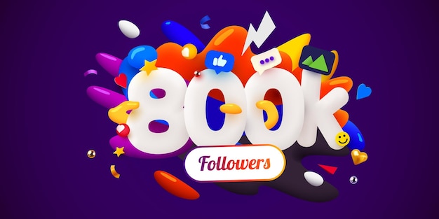 800k or 800000 followers thank you Social Network friends followers Web user Thank you celebrate of subscribers or followers and likes