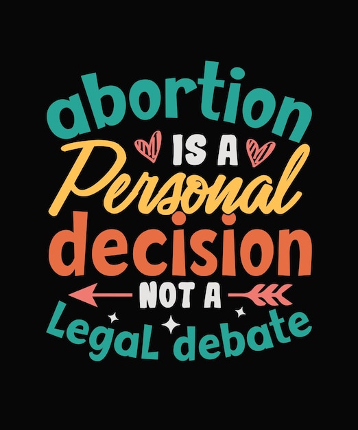 Abortion is a personal decision not a legal debate Pro Choice T-shirt design, Feminist typography