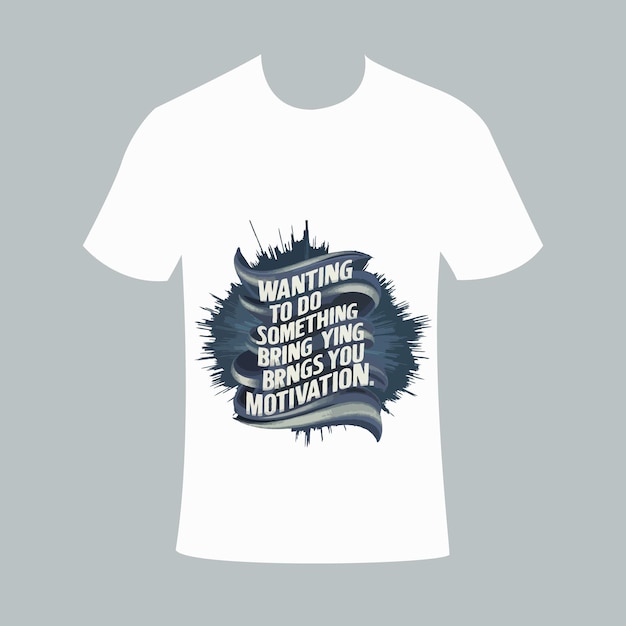 Adobe Illustrator Artwork Typography Vector tshirt Wanting to do something brings you motivation