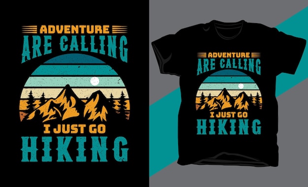 adventure are calling i just go hiking graphic tshirt design