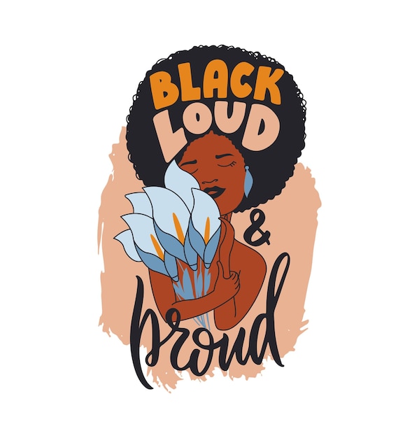 The African women hugging bouquet flowers with quote, black loud and proud. The cartoon girl and calla flower for posters, cards, logo designs, t-shirt designs.  Vector illustration.