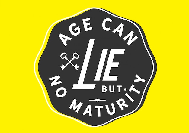 Age can lie but no maturity