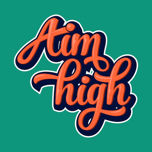 Aim high Motivational inspirational quote hand drawing lettering typography design for t shirt