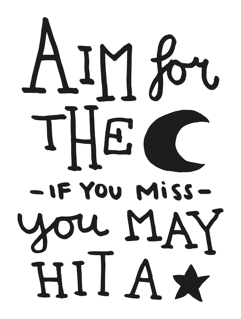 Aim for the moon, if you miss you may hit a star handlettering quote vector illustration