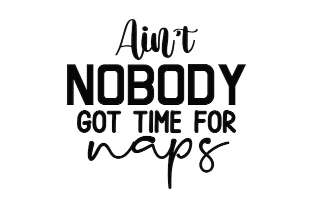 Aint Nobody Got Time for Naps