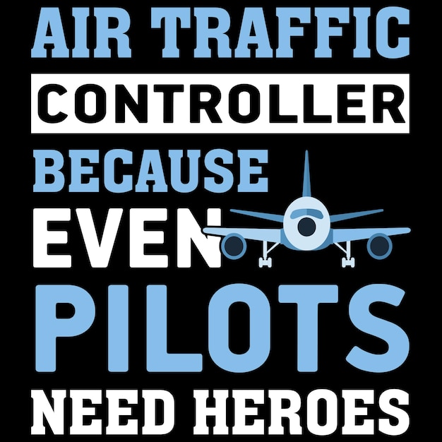 Air traffic controller because even pilots need heroes - T-Shirt Design