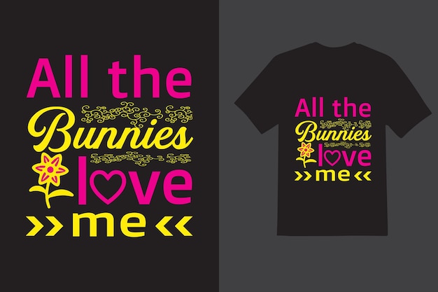 All the bunnies I love me typography T shirt design