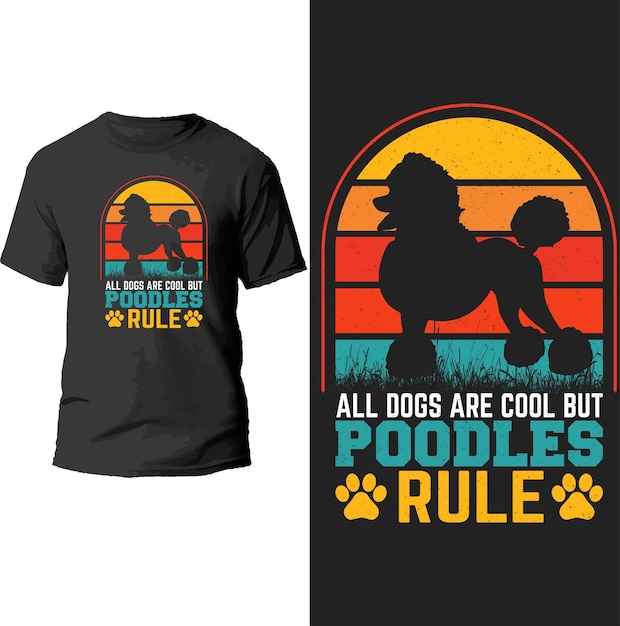 all dogs are cool but poodles rule t shirt design.