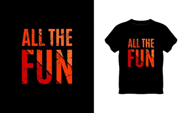 all the fun typography t shirt design