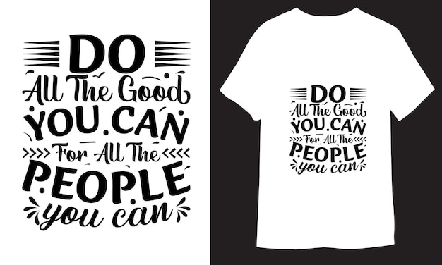 Do all the good you can for all the people you can Motivational Typography Lettering for TShirt d