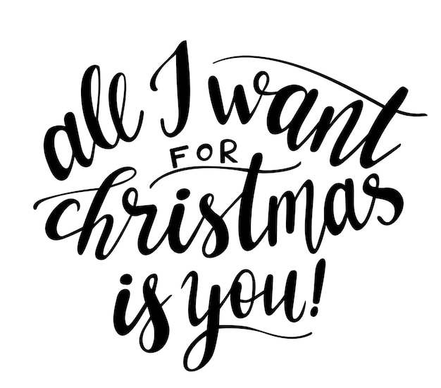 All I want for Christmas is you hand lettering