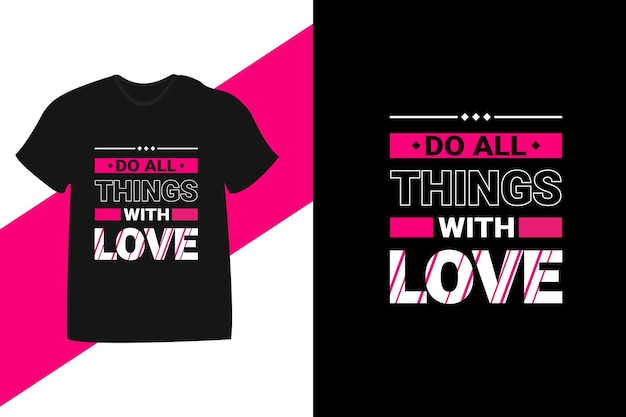 Do all things with love motivational quote typography tshirt design