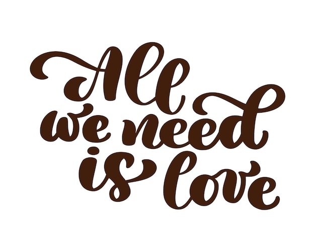 All we need is love hand written lettering Modern brush calligraphy for greeting card poster